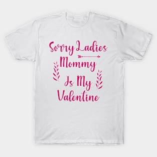 Sorry ladies mommy is my Valentine T-Shirt